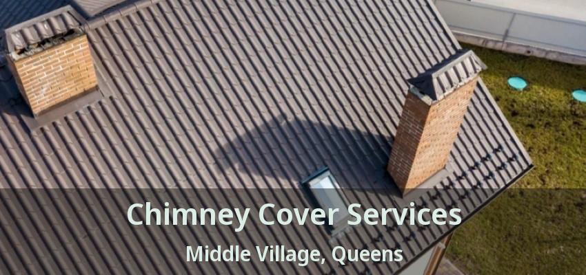 Chimney Cover Services Middle Village, Queens - NY