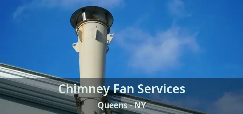 Chimney Fan Services Queens - NY