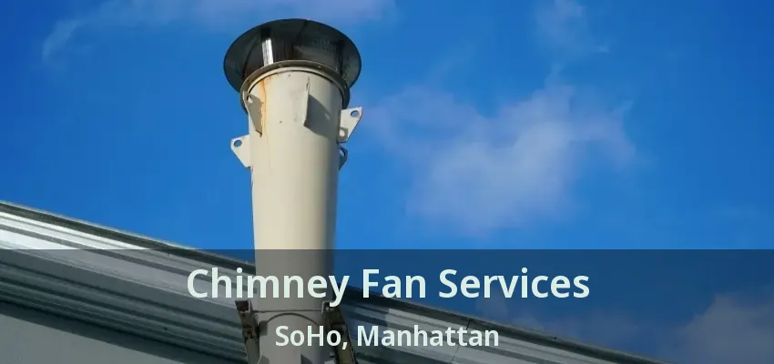 Chimney Fan Services SoHo, Manhattan - NY