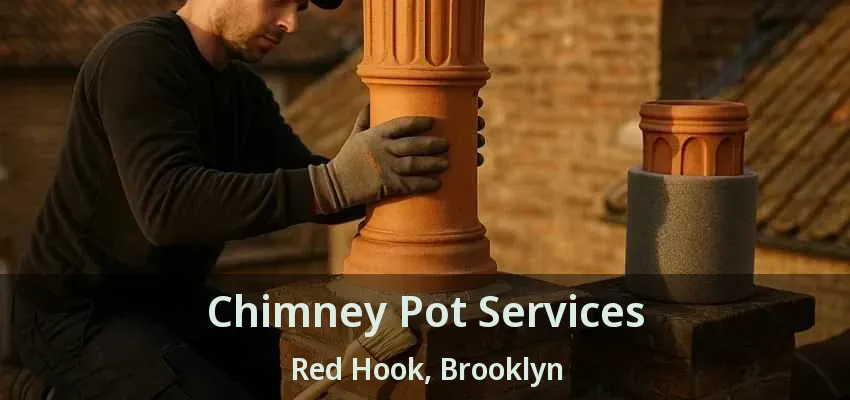 Chimney Pot Services Red Hook, Brooklyn - NY