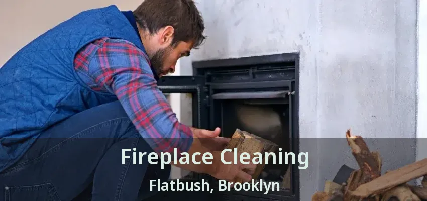 Fireplace Cleaning Flatbush, Brooklyn - NY