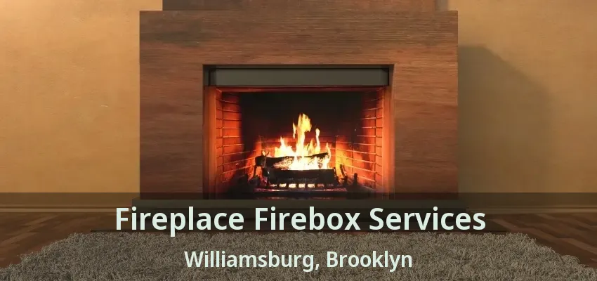 Fireplace Firebox Services Williamsburg, Brooklyn - NY