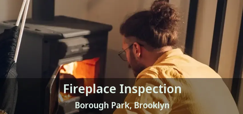 Fireplace Inspection Borough Park, Brooklyn - NY Fireplace Inspection Borough Park, Brooklyn - NY