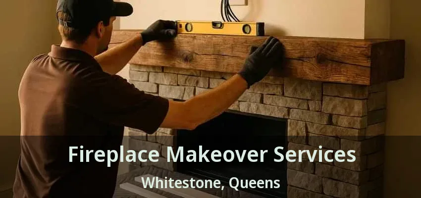 Fireplace Makeover Services Whitestone, Queens - NY