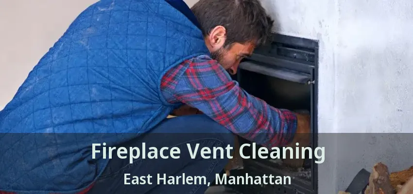 Fireplace Vent Cleaning East Harlem, Manhattan - NY
