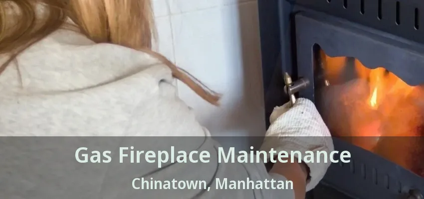 Gas Fireplace Maintenance Chinatown, Manhattan - NY