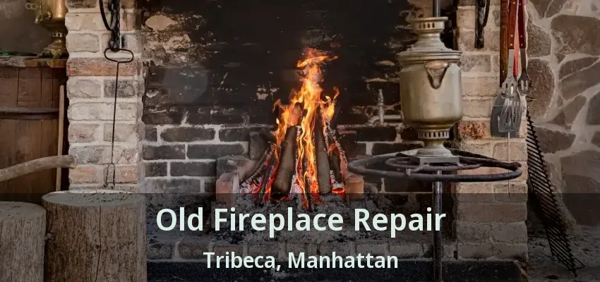 Old Fireplace Repair Tribeca, Manhattan - NY