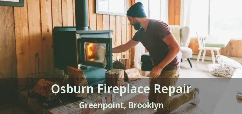 Osburn Fireplace Repair Greenpoint, Brooklyn - NY