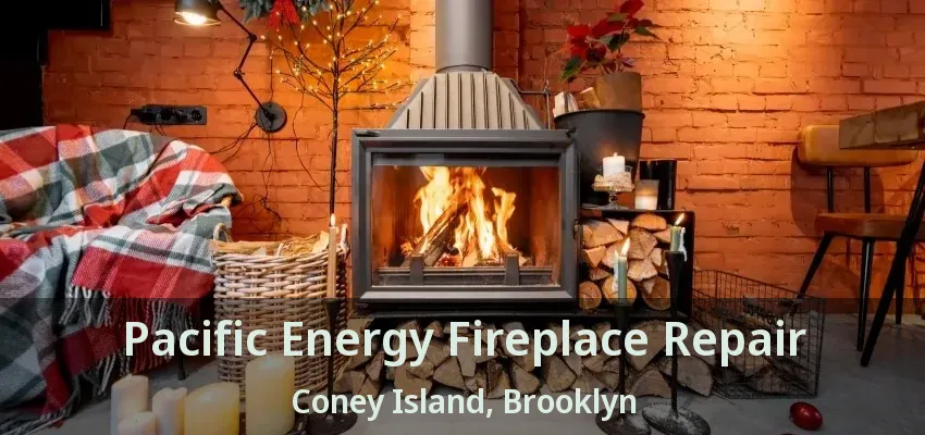 Pacific Energy Fireplace Repair Coney Island, Brooklyn - NY